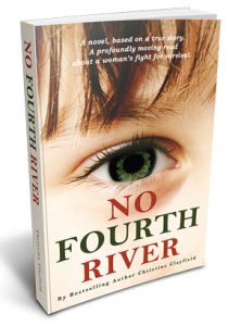 No Fourth River by Christine Clayfield. A Novel based on a true story