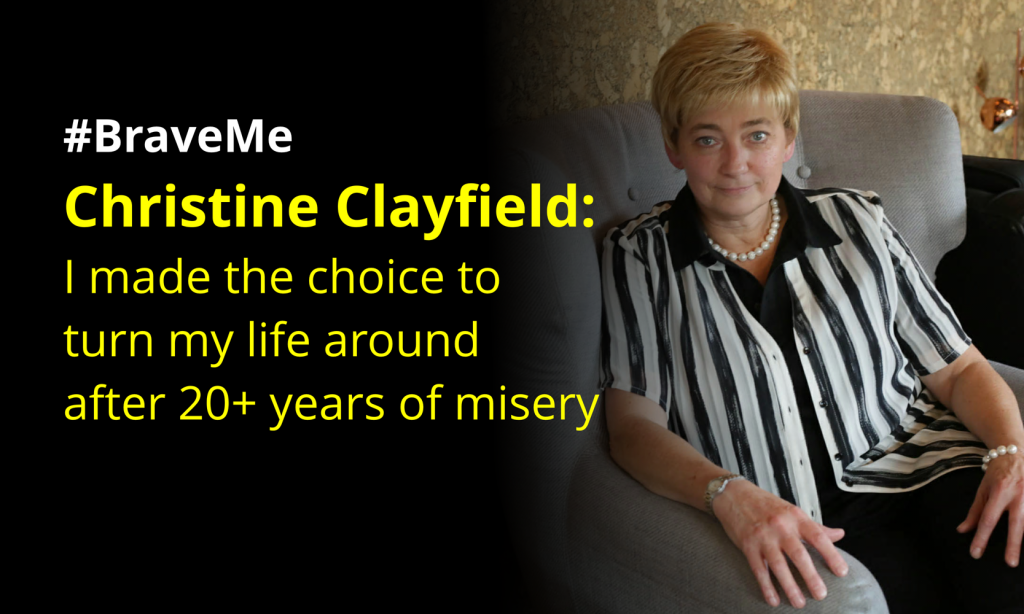 #BraveMe Story Christine Clayfield: I made the choice to turn my life around after 20+ years of misery