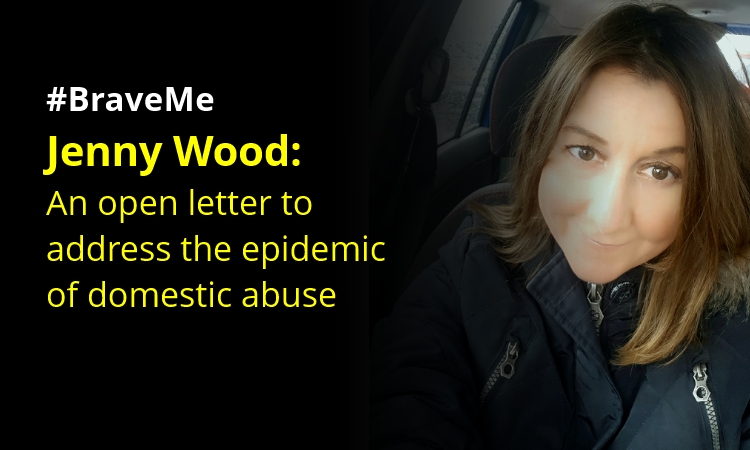 #BraveMe Story Jenny Wood: An open letter to address the epidemic of domestic abuse
